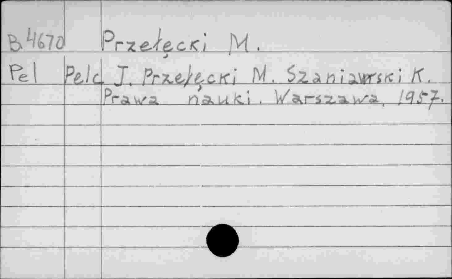 ﻿		Pr'ze^J'AcKi M .
Pel	Pf.lf	J, PrTceJbCKi N. SZàrtîàUnK) Д’. _
		^гдуа HAulci . V/a.r-S'Z-a.uza., /4.^,
		
		
		
		
		
		
		
		